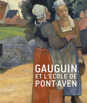 Gauguin et l'école de Pont-Aven - André Cariou