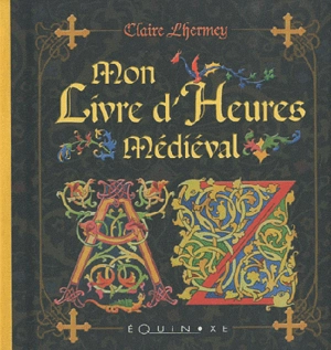 Mon livre d'heures médiéval - Claire Lhermey