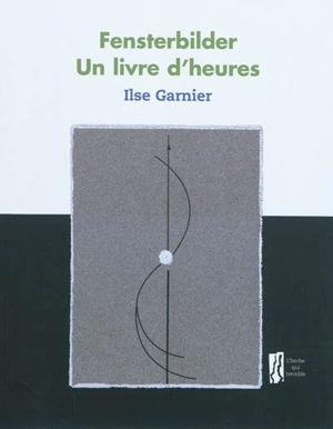 Fensterbilder : un livre d'heures - Ilse Garnier