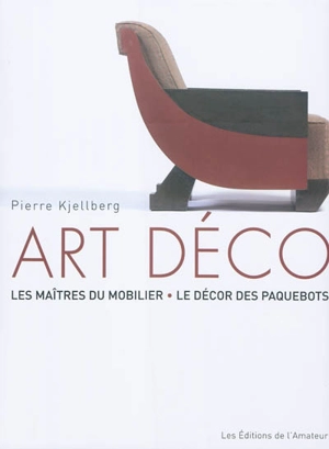 Art déco : les maîtres du mobilier, le décor des paquebots - Pierre Kjellberg