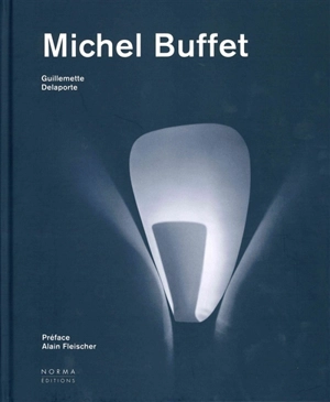Michel Buffet : un esthète dans le monde industriel. Michel Buffet : an aesthete in the industrial world - Guillemette Delaporte