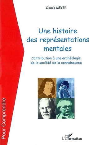 Une histoire des représentations mentales : contribution à une archéologie de la société de la connaissance - Claude Meyer