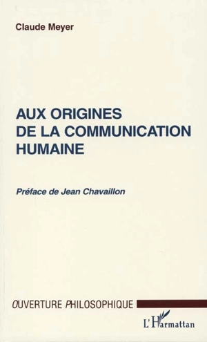 Aux origines de la communication humaine - Claude Meyer