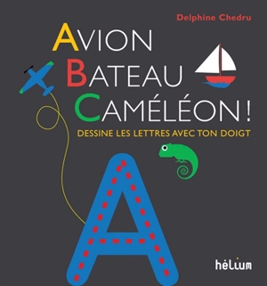 Avion, bateau, caméléon ! : dessine les lettres avec ton doigt - Delphine Chedru