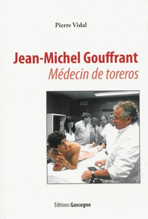 Jean-Michel Gouffrant : médecin de toreros - Pierre Vidal