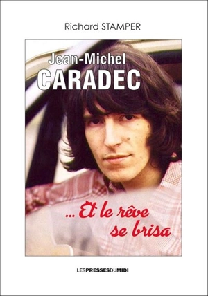 Jean-Michel Caradec : et le rêve se brisa - Richard Stamper