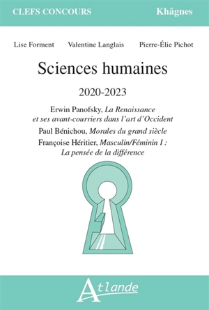 Sciences humaines 2020-2023 : Erwin Panofsky, La Renaissance et ses avant-courriers dans l'art d'Occident ; Paul Bénichou, Morales du grand siècle ; Françoise Héritier, Masculin-féminin I, la pensée de la différence - Lise Forment