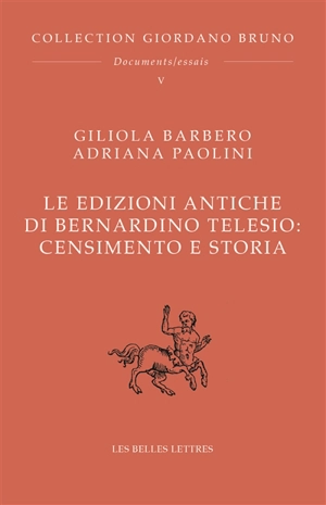 Le edizioni antiche di Bernardino Telesio : censimento e storia - Giliola Barbero