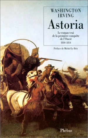 Astoria : le roman vrai de la première conquête de l'Ouest - Washington Irving