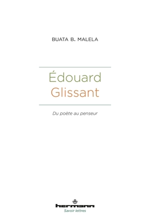 Edouard Glissant : du poète au penseur - Buata Bundu Malela