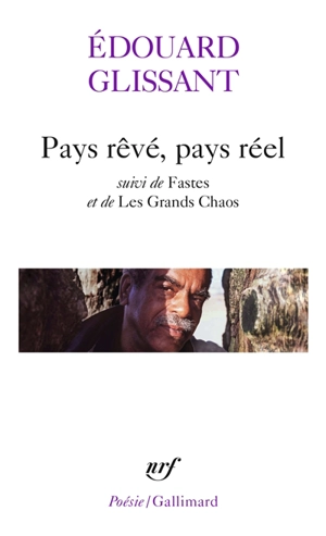 Pays rêvé, pays réel. Fastes. Les grands chaos - Edouard Glissant