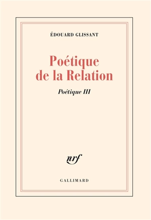 Poétique. Vol. 3. Poétique de la relation - Edouard Glissant