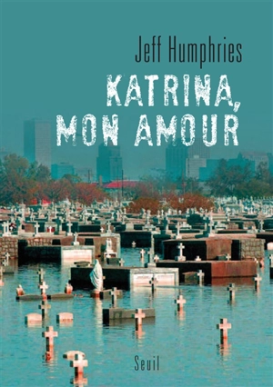 Katrina, mon amour : récit - Jeff Humphries