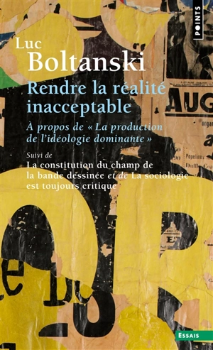 Rendre la réalité inacceptable : à propos de La production de l'idéologie dominante. La constitution du champ de la bande dessinée. La sociologie est toujours critique - Luc Boltanski