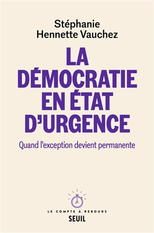La démocratie en état d'urgence : quand l'exception devient permanente - Stéphanie Hennette-Vauchez