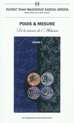 Poids & mesure : de la science de l'alchimie. Vol. 1 - Sâh Maqsôd Sâdeq Anqâ