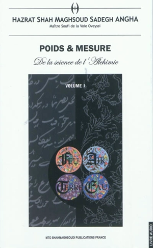 Poids & mesure : de la science de l'alchimie. Vol. 1 - Sâh Maqsôd Sâdeq Anqâ