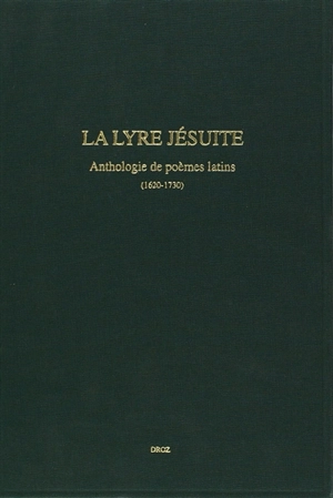 La lyre jésuite : anthologie de poèmes latins, 1620-1730