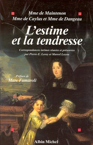 L'estime et la tendresse : correspondances intimes - Françoise d'Aubigné marquise de Maintenon