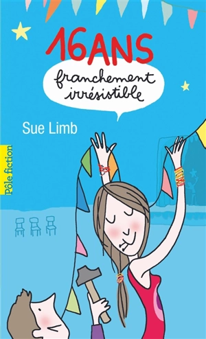 Seize ans, franchement irrésistible - Sue Limb