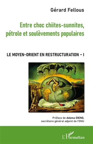 Le Moyen-Orient en restructuration. Vol. 1. Entre choc chiites-sunnites, pétrole et soulèvements populaires - Gérard Fellous