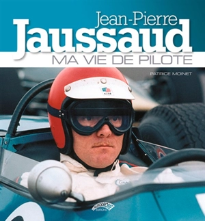 Jean-Pierre Jaussaud : ma vie de pilote - Patrice Moinet