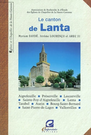 Le canton de Lanta : Aigrefeuille, Préserville, Lauzerville, Saint-Foy-d'Aigrefeuille, Lanta, Tarabel, Aurin, Bourg-Saint-Bernard, Saint-Pierre-de-Lages, Vallesvilles - Association de recherche et d'étude des églises et chapelles de la Haute-Garonne