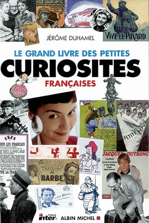 Le grand livre des petites curiosités françaises - Jérôme Duhamel