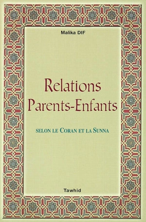 Relations parents-enfants : selon le Coran et la Sunna - Malika Dif