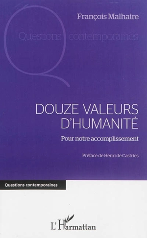 Douze valeurs d'humanité pour notre accomplissement - François Malhaire