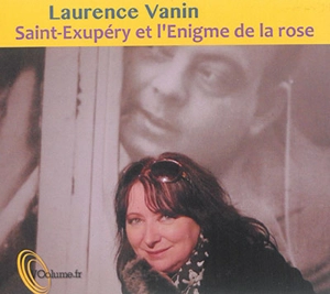 Saint-Exupéry et l'énigme de la rose - Laurence Vanin