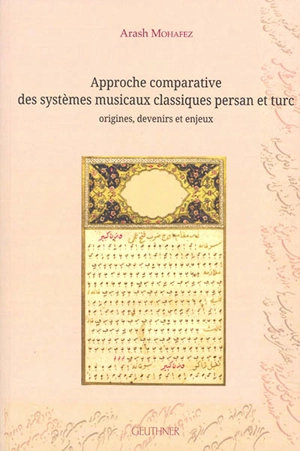 Approche comparative des systèmes musicaux classiques persan et turc : origines, devenirs et enjeux - Arash Mohâfez