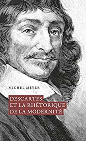 Descartes et la rhétorique de la modernité - Michel Meyer