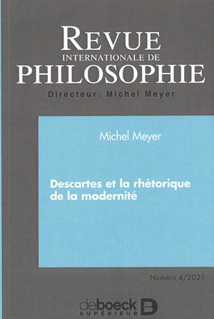 Revue internationale de philosophie, n° 298. Descartes et la rhétorique de la modernité - Michel Meyer