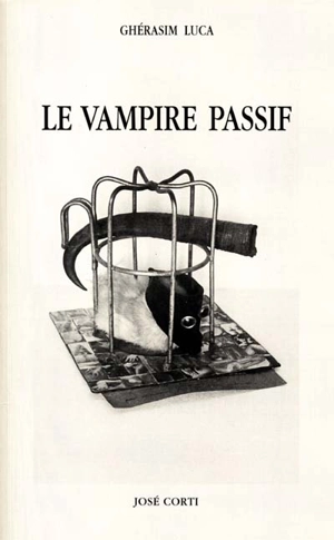 Le vampire passif : avec une introduction sur l'objet objectivement offert - Ghérasim Luca
