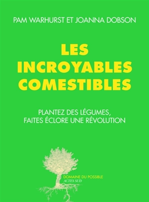 Les Incroyables Comestibles : plantez des légumes, faites éclore une révolution - Joanna Dobson