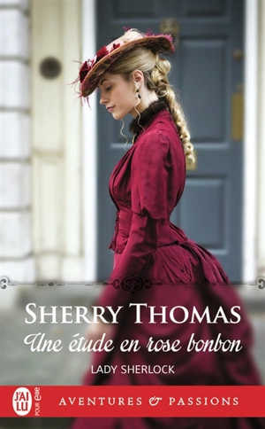 Lady Sherlock. Vol. 1. Une étude en rose bonbon - Sherry Thomas