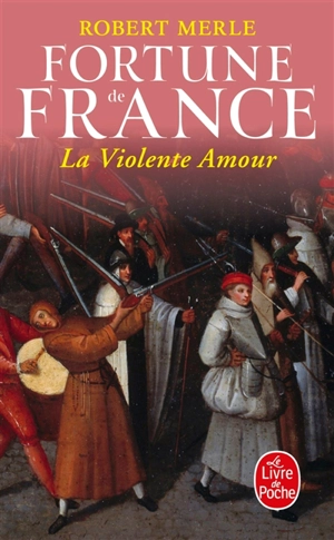 Fortune de France. Vol. 5. La violente amour - Robert Merle