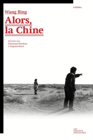 Alors, la Chine ? : entretien avec Emmanuel Burdeau et Eugenio Renzi - Bing Wang