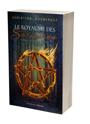 Le royaume des sorcières : voyage au coeur du sacré - Christian Doumergue