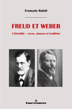 Freud et Weber : l'hérédité : races, masses et tradition - François Bafoil