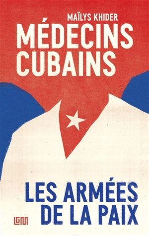 Médecins cubains : les armées de la paix - Maïlys Khider