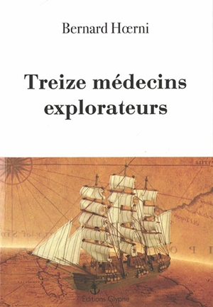 Treize médecins explorateurs - Bernard Hoerni