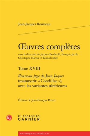 Oeuvres complètes. Vol. 18. Rousseau juge de Jean Jaques (manuscrit Condillac) avec les variantes ultérieures - Jean-Jacques Rousseau