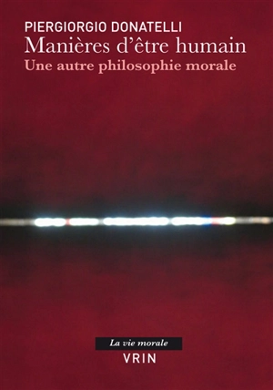 Manières d'être humain : une autre philosophie morale - Piergiorgio Donatelli