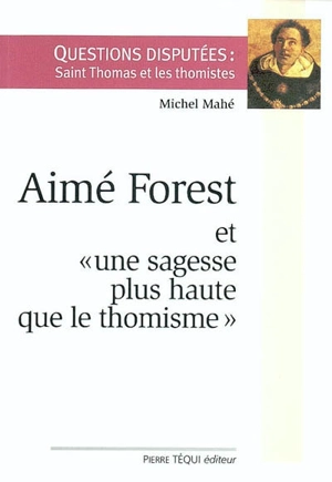 Aimé Forest : et une sagesse plus haute que le thomisme - Michel Mahé