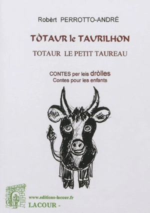 Totaur le taurilhon : contes per leis drolles. Totaur le petit taureau : contes pour les enfants - Robèrt Perrotto-André