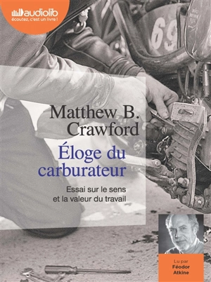 Eloge du carburateur : essai sur le sens et la valeur du travail - Matthew B. Crawford