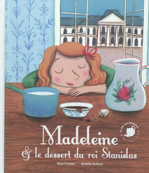 Madeleine et le dessert du roi Stanislas - Elise Fischer