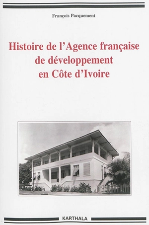 Histoire de l'Agence française de développement en Côte d'Ivoire - François Pacquement